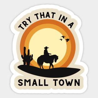 Try That In A Small Town Vintage Sticker